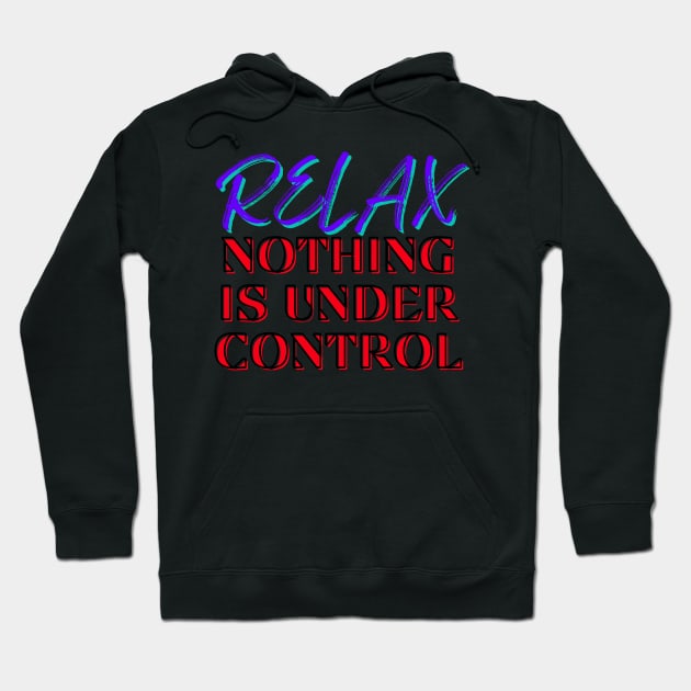 Relax, Nothing is under control Hoodie by That Emotional Crap